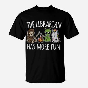 The Librarian Has More Fun T-Shirt - Monsterry CA