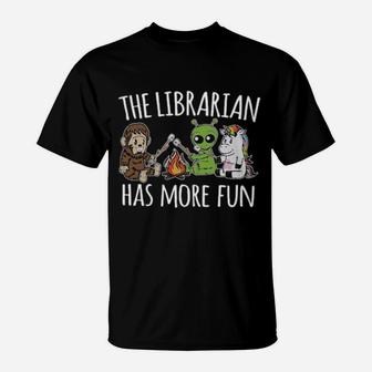 The Librarian Has More Fun T-Shirt - Monsterry CA
