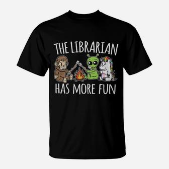 The Librarian Has More Fun T-Shirt - Monsterry AU