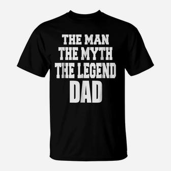 The Man The Myth The Legend Dad Fathers Day Gift Men T-Shirt T-Shirt | Crazezy