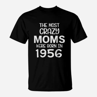 The Most Crazy Moms Are Born In 1956 T-Shirt - Thegiftio UK