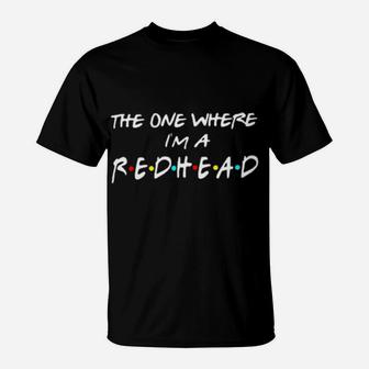 The One Where I Am A Redhead T-Shirt - Monsterry CA