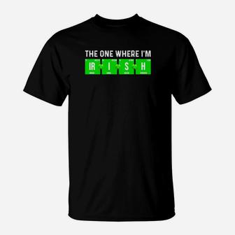 The One Where I Am Irish T-Shirt - Monsterry CA
