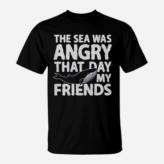 The Sea Was Angry That Day My Friends T-Shirt | Crazezy