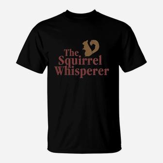The Squirrel Whisperer Tshirts T-Shirt - Thegiftio UK