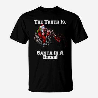 The Truth Is Santa Is A Biker T-Shirt - Monsterry
