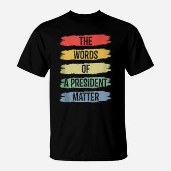 The Words Of A President Matter T-Shirt - Monsterry