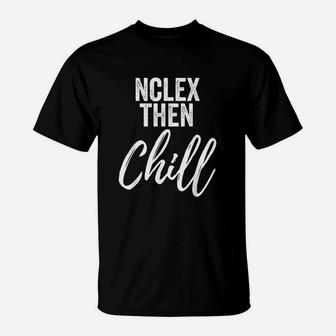 Then Chill Funny Nurse T-Shirt | Crazezy