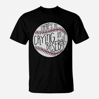Theres No Crying In Baseball T-Shirt | Crazezy UK