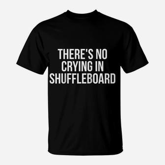 There's No Crying In Shuffleboard Player Gift Funny Raglan Baseball Tee T-Shirt | Crazezy DE