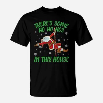 There's Some Ho Ho Hos In This House Santa Claus Pole Dance Sweatshirt T-Shirt | Crazezy