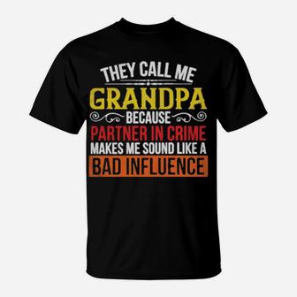 They Call Me Grandpa Because Partner In Crime Makes Me Sound Like A Bad Influence T-Shirt - Monsterry