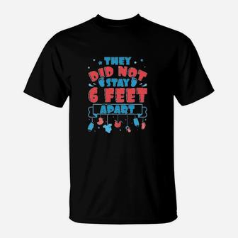 They Did Not Stay 6 Feet T-Shirt | Crazezy UK