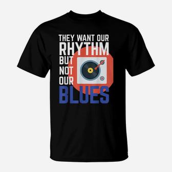 They Want Our Rhythm But Not Our Blues Tank Womens And Mens T-Shirt | Crazezy