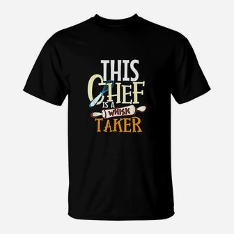 This Chef Is A Whisk Taker T-Shirt | Crazezy