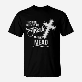 This Girl Gets By On Jesus And Mead Bar T-Shirt - Monsterry