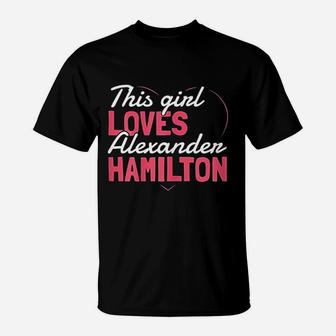 This Girl Loves Alexander Hamilton T-Shirt - Thegiftio UK