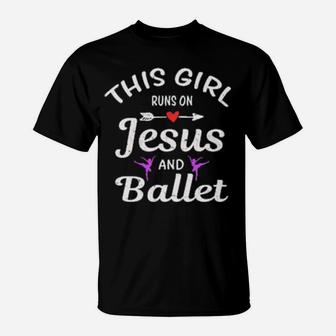 This Girl Runs On Jesus And Ballet Shirt T-Shirt - Monsterry