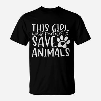 This Girl Was Make To Save Animals T-Shirt | Crazezy