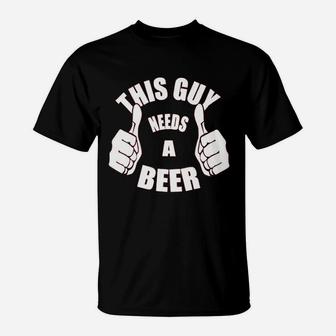 This Guy Needs A Beer T-Shirt | Crazezy UK
