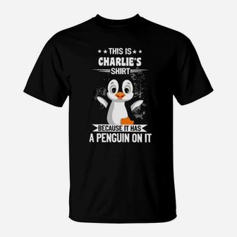 This Is Charlie's Because It Has A Penguin On It T-Shirt - Monsterry