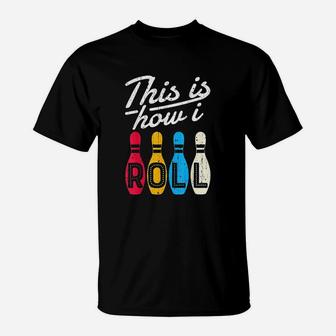 This Is How I Roll Bowling Bowler Bowlers Funny Gif T-Shirt | Crazezy