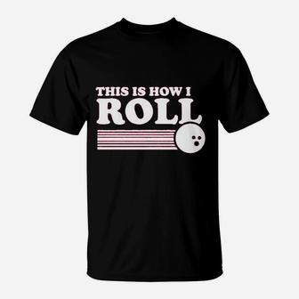 This Is How I Roll Bowling T-Shirt | Crazezy