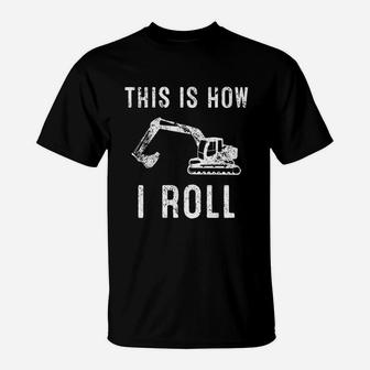 This Is How I Roll Excavator T-Shirt | Crazezy