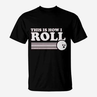 This Is How I Roll Funny Bowling T-Shirt | Crazezy