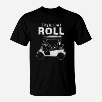 This Is How I Roll Funny Golf Cart Sport Golfing T-Shirt | Crazezy