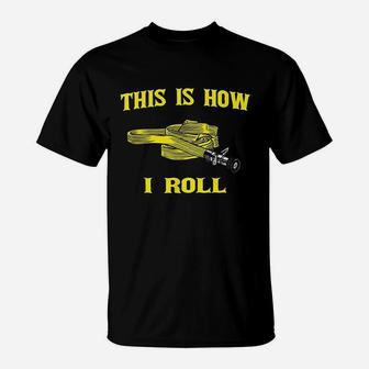 This Is How I Roll Gift For Fireman Fire Fighter T-Shirt | Crazezy