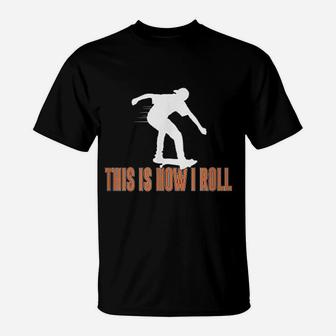 This Is How I Roll Skateboard T-Shirt | Crazezy