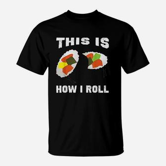 This Is How I Roll Sushi How I Roll Sushi T-Shirt - Thegiftio UK