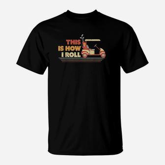 This Is How I Roll T-Shirt | Crazezy