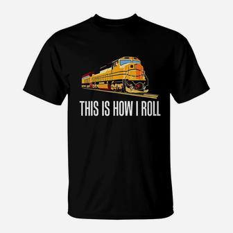 This Is How I Roll Train On Track Railroad T-Shirt - Thegiftio