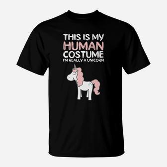 This Is My Human Costume I'm Really A Unicorn T-Shirt | Crazezy