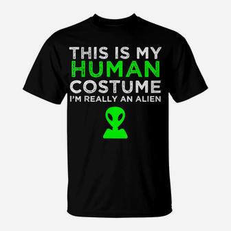 This Is My Human Costume I'm Really An Alien T-Shirt | Crazezy AU