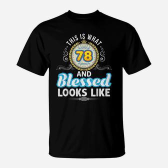 This Is What 78 And Blessed Looks Like 78Th Happy Birthday T-Shirt | Crazezy UK