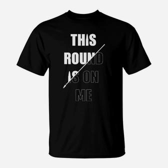 This Round Is On Me T-Shirt - Monsterry DE