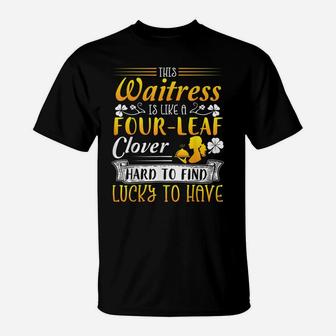 This Waitress Is Like A Four Leaf Clover Lucky To Have T-Shirt | Crazezy CA