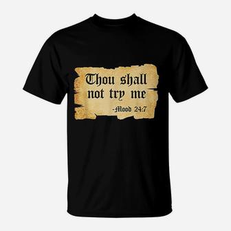 Thou Shall Not Try Me Mood 24 7 T-Shirt | Crazezy