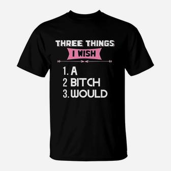 Three Things I Wish T-Shirt | Crazezy AU