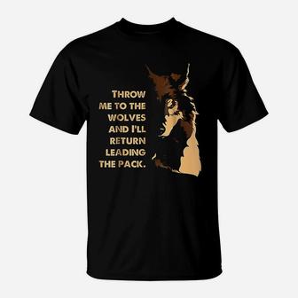 Throw Me To The Wolves And I Will Return Leading The Pack T-Shirt - Thegiftio UK
