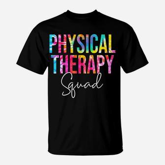 Tie Dye Physical Therapy Squad Appreciation Therapist Life Sweatshirt T-Shirt | Crazezy
