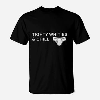 Tighty Whities And Chill T-Shirt | Crazezy
