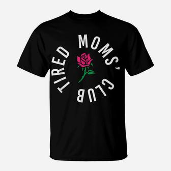 Tired Moms' Club New Parents Rose Flower Funny Mothers Day T-Shirt | Crazezy DE