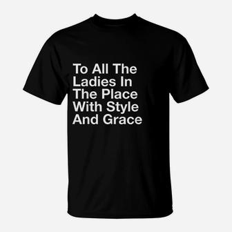 To All The Ladies In The Place With Style And Grace T-Shirt | Crazezy UK