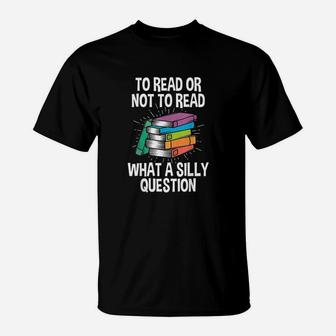 To Read Or Not To Read Reading Hobby Book Lover T-Shirt | Crazezy