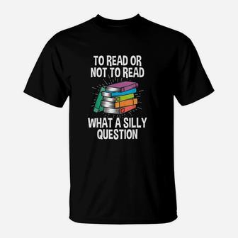 To Read Or Not To Read Reading Hobby Book Lover T-Shirt | Crazezy DE