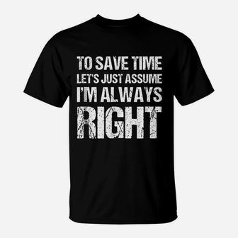 To Save Time Lets Assume I Am Always Right T-Shirt | Crazezy DE